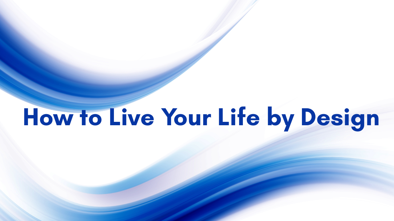 A flow of blue waves across the page with the words How to Live Your Life by Design